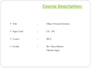 Title			:	Object Oriented Systems	 Paper Code 		:	CA - 205 Course		:	MCA