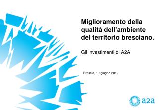 Miglioramento della qualità dell’ambiente del territorio bresciano. Gli investimenti di A2A