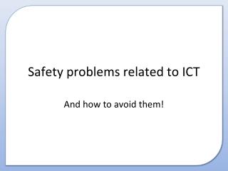 Safety problems related to ICT