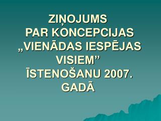 ZIŅOJUMS PAR KONCEPCIJAS „VIENĀDAS IESPĒJAS VISIEM” ĪSTENOŠANU 2007. GADĀ