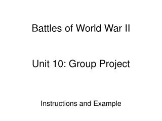 Battles of World War II Unit 10: Group Project