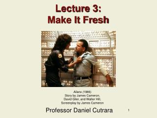 Lecture 3: Make It Fresh