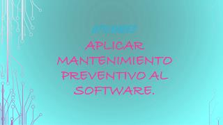 Aplicar mantenimiento preventivo al software.