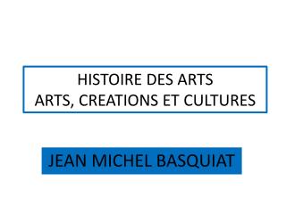 HISTOIRE DES ARTS ARTS, CREATIONS ET CULTURES