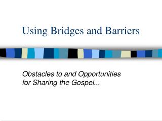 Using Bridges and Barriers