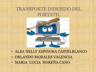 TRANSPORTE INDEBIDO DEL PORTATIL