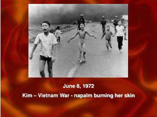 June 8, 1972 Kim – Vietnam War - napalm burning her skin