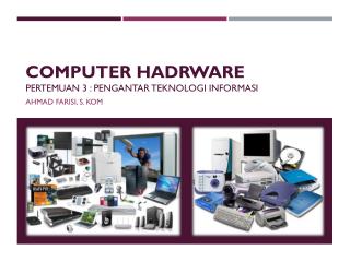 Computer hadrware PERTEMUAN 3 : PENGANTAR TEKNOLOGI INFORMASI