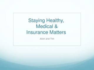 Staying Healthy, Medical &amp; Insurance Matters