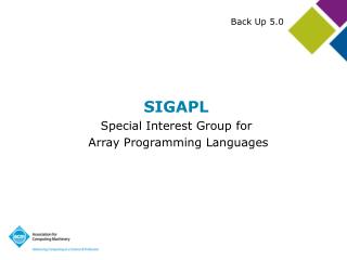 SIGAPL Special Interest Group for Array Programming Languages