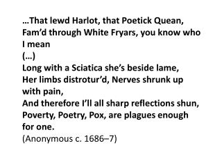 …That lewd Harlot, that Poetick Quean, Fam’d through White Fryars, you know who I mean (…)