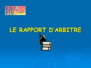 LE RAPPORT D’ARBITRE