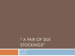 “ A Pair of Silk Stockings”