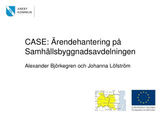 CASE: Ärendehantering på Samhällsbyggnadsavdelningen Alexander Björkegren och Johanna Löfström