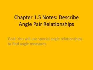 Chapter 1.5 Notes: Describe Angle Pair Relationships