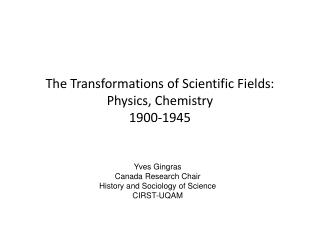 The Transformations of Scientific Fields: Physics, Chemistry 1900-1945