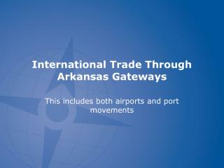 International Trade Through Arkansas Gateways
