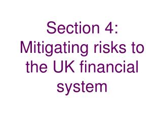 Section 4: Mitigating risks to the UK financial system