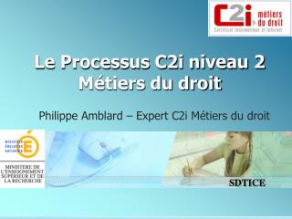 Le Processus C2i niveau 2 Métiers du droit