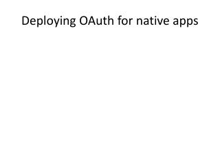 Deploying OAuth for native apps