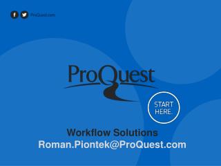 Workflow Solutions Roman.Piontek@ProQuest