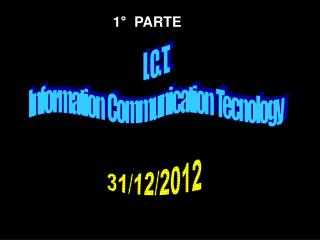 I. C. T. Information Communication Tecnology