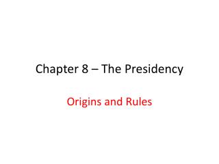 Chapter 8 – The Presidency
