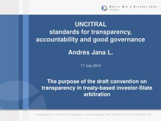 UNCITRAL standards for transparency, accountability and good governance Andrés Jana L.