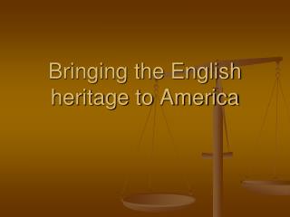 Bringing the English heritage to America