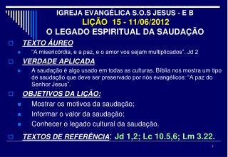 IGREJA EVANGÉLICA S.O.S JESUS - E B LIÇÃO 15 - 11/06/2012 O LEGADO ESPIRITUAL DA SAUDAÇÃO
