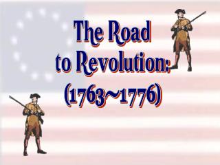 The Road to Revolution: (1763-1776)