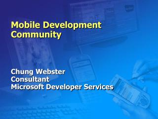 Mobile Development Community Chung Webster Consultant Microsoft Developer Services
