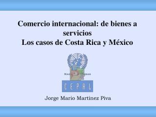 Comercio internacional: de bienes a servicios Los casos de Costa Rica y México