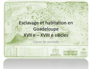 Esclavage et habitation en Guadeloupe XVII e – XVIII e siècles