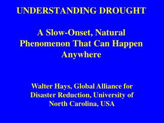 UNDERSTANDING DROUGHT A Slow-Onset, Natural Phenomenon That Can Happen Anywhere