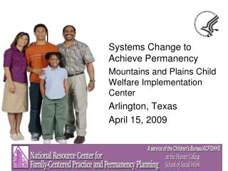 Systems Change to Achieve Permanency Mountains and Plains Child Welfare Implementation Center