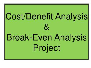 Cost/Benefit Analysis &amp; Break-Even Analysis Project