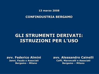 13 marzo 2008 CONFINDUSTRIA BERGAMO GLI STRUMENTI DERIVATI: ISTRUZIONI PER L’USO