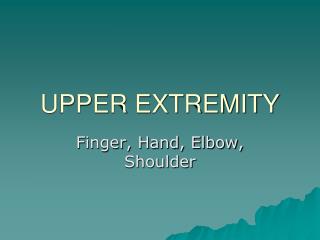 UPPER EXTREMITY