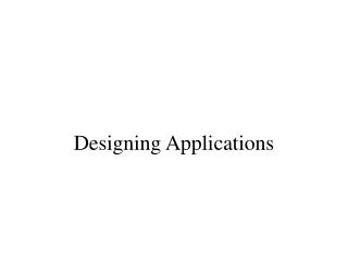 Designing Applications