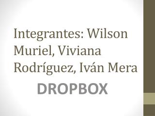 Integrantes: Wilson Muriel, Viviana Rodríguez, Iván Mera