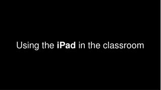 Using the iPad in the classroom