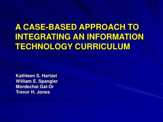 A CASE-BASED APPROACH TO INTEGRATING AN INFORMATION TECHNOLOGY CURRICULUM