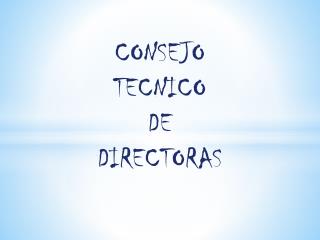 CONSEJO TECNICO DE DIRECTORAS