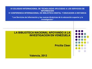 LA BIBLIOTECA NACIONAL APOYANDO A LA INVESTIGACION EN VENEZUELA Pricilia Cleer Valencia, 2012