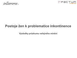 Postoje žen k problematice inkontinence Výsledky průzkumu veřejného mínění