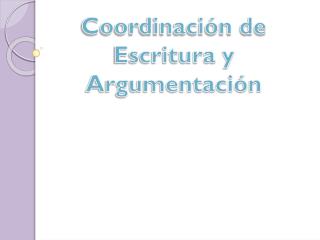 Coordinación de Escritura y Argumentación