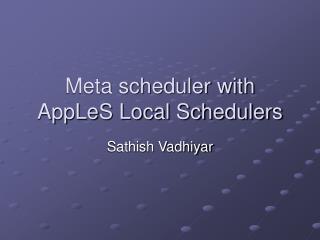 Meta scheduler with AppLeS Local Schedulers