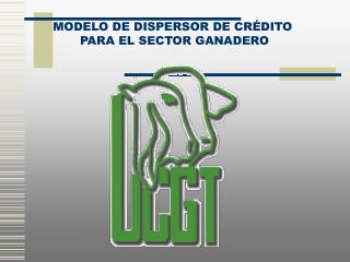 MODELO DE DISPERSOR DE CRÉDITO PARA EL SECTOR GANADERO