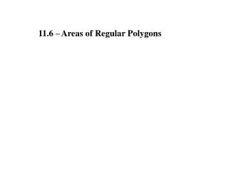 11.6 –	Areas of Regular Polygons
